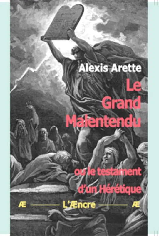 Le Grand Malentendu, ou le testament d’un Hérétique Alexis Arette