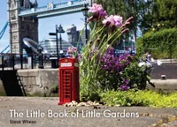 The Little Book of Little Gardens /anglais