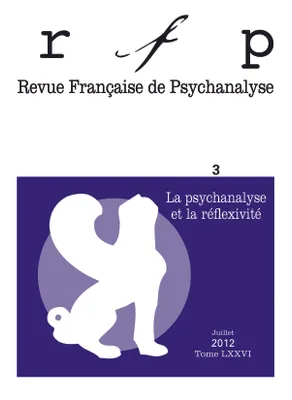 Revue française de psychanalyse 2012 - tome 76..., Psychanalyse et réflexivité