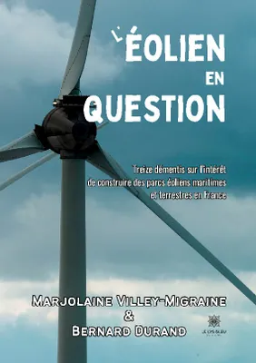 L'éolien en question, Treize démentis sur l'intérêt de construire des parcs éoliens maritimes et terrestres en France