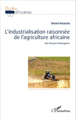L'industrialisation raisonnée de l'agriculture africaine, Une clé pour l'émergence