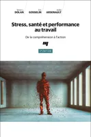 Stress, santé et performance au travail, 2e édition, De la compréhension à l'action