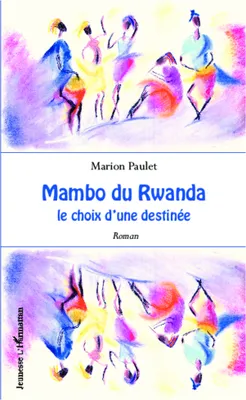 Mambo du Rwanda, Le choix d'une destinée - Roman