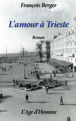 L'amour à Trieste - roman, roman
