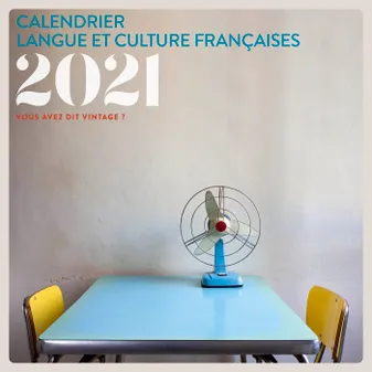 Calendrier Langue et culture françaises 2021, Vous avez dit vintage ?