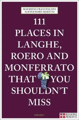 111 Places in Langhe Roero Monferrato That You Shouldn't Miss /anglais