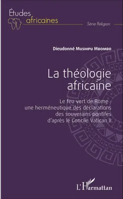 La théologie africaine, Le feu vert de Rome : une herméneutique des déclarations des souverains pontifes d'après le Concile Vatican II