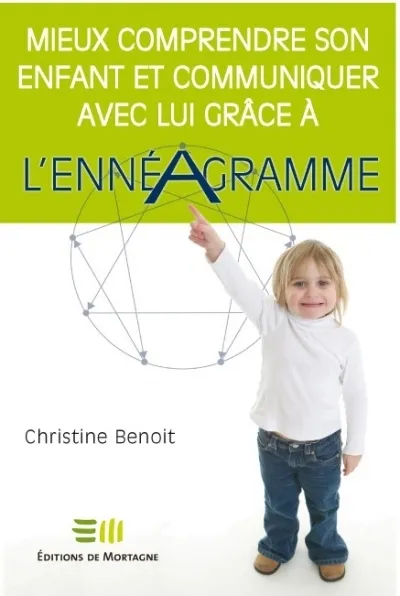 Livres Sciences Humaines et Sociales Psychologie et psychanalyse Mieux comprendre son enfant et communiquer avec lui grâce à l'ennéagramme Benoit, Christine