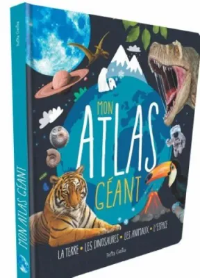 Mon atlas géant, La terre, les dinosaures, les animaux, l'espace