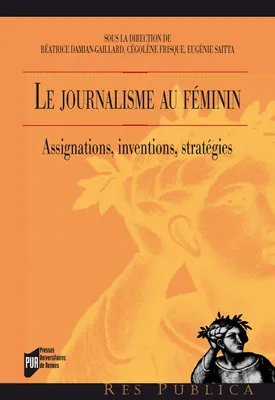 Le journalisme au féminin, Assignations, inventions, stratégies