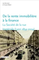 De la rente immobilière à la finance. La Société de la rue Impériale (Lyon,
1854-2004)