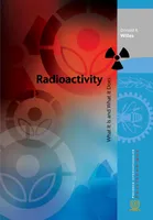 Radioactivity, What It Is and What It Does