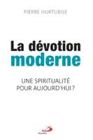 La dévotion moderne  / une spiritualité pour aujourd'hui?, SPIRITUALITÉ POUR AUJOURD'HUI (UNE)?