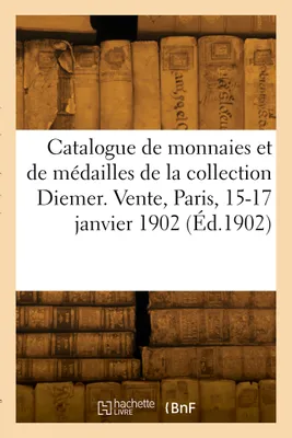 Catalogue de monnaies et de médailles antiques françaises et étrangères de la collection Diemer