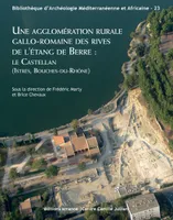 Une agglomération rurale gallo-romaine des rives de l'étang de Berre :, Le Castellan (Istres, Bouches-du-Rhône)
