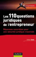 Les 110 questions juridiques de l'entrepreneur - Réponses concrètes pr une sécurité juridiq maximum, Réponses concrètes pour une sécurité juridique maximum