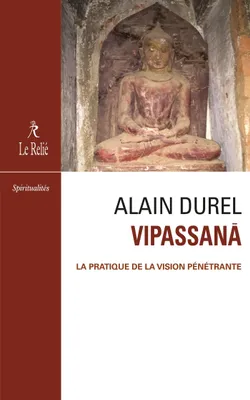 Vipassanâ - La pratique de la vision pénétrante, La pratique de la vision pénétrante