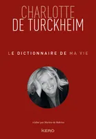 Le dictionnaire de ma vie - Charlotte de Turckheim