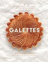 Galettes, 50 recettes des rois de la pâtisserie