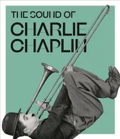 The sound of Charlie Chaplin, [exhibition, paris, cité de la musique-philharmonie de paris, october 11, 2019-january 26, 2020]