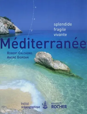 Méditerranée, Splendide, fragile, vivante