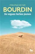 Livres Littérature et Essais littéraires Romans Régionaux et de terroir De vagues herbes jaunes Francoise Bourdin