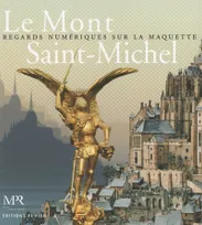 Le Mont Saint-Michel, Regards numériques sur la maquette
