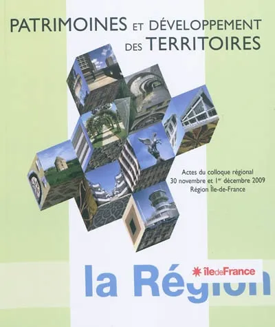 PATRIMOINE ET DEVELOPPEMENT DES TERRITOIRES - COLLOQUE D'ILE DE FRANCE, actes du colloque régional, 30 novembre et 1er décembre 2009 Arlette Auduc