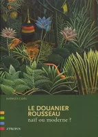 Le Douanier Rousseau, naïf ou moderne ?, naïf ou moderne ?