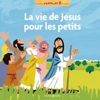 La vie de Jésus racontée aux petits, les grands récits de l'Evangile