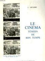 LE CINEMA - TEMOIN DE SON TEMPS