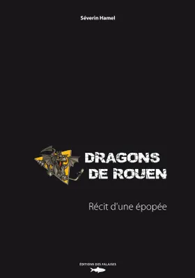 Dragons De Rouen, Recit D'Une Epopee, récit d'une épopée