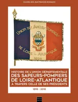 Histoire de l'Union départementale des sapeurs-pompiers de Loire-Atlantique à travers celle de ses présidents, 1898-2018