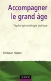 Accompagner le grand âge - Psycho-gérontologie pratique, psycho-gérontologie pratique