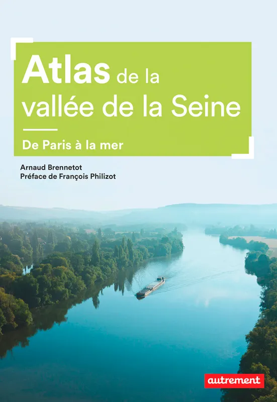Livres Histoire et Géographie Atlas Atlas de la vallée de la Seine, De Paris à la mer Arnaud Brennetot
