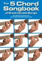 The 5 Chord Songbook Of Great Ukulele Songs