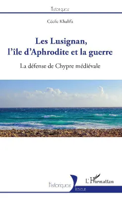 Les Lusignan, l'île d'Aphrodite et la guerre, La défense de chypre médiévale