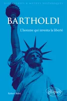 Bartholdi, L'homme qui inventa la liberté