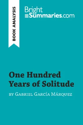 One Hundred Years of Solitude by Gabriel García Marquez (Book Analysis), Detailed Summary, Analysis and Reading Guide
