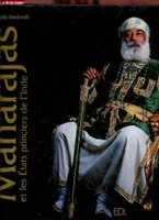 Maharajas (les) Dwivedi Sharada, et les états princiers de l'Inde