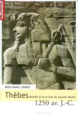 Thèbes 1250 avant J.-C., Ramsès II et le rêve du pouvoir absolu