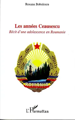 Les années Ceausescu, Récit d'une adolescence en Roumanie