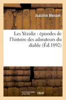 Les Yézidiz : épisodes de l'histoire des adorateurs du diable (Éd.1892)