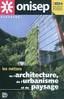 Les métiers de l'architecture, de l'urbanisme et du paysage