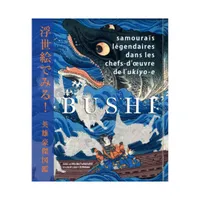 Bushi - Samouraïs légendaires dans les chefs-d'oeuvre de l'Ukyio-e