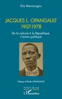Jacques L. Opangault 1907-1978, De la colonie à la République. L'action politique