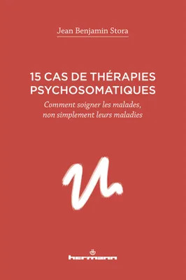 15 cas de thérapies psychosomatiques, Comment soigner les malades, non simplement leurs maladies