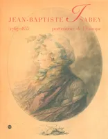 Jean-Baptiste Isabey (1767-1855), portraitiste de l'Europe