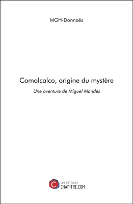 Comalcalco, origine du mystère, Une aventure de miguel mandès