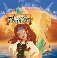 FEE CLOCHETTE 5 - Les Grands Classiques - L'histoire du film - Disney, Clochette et la Fée Pirate